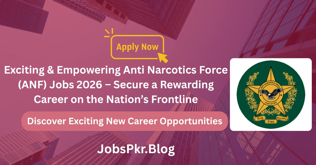Exciting & Empowering Anti Narcotics Force (ANF) Jobs 2026 – Secure a Rewarding Career on the Nation’s Frontline
